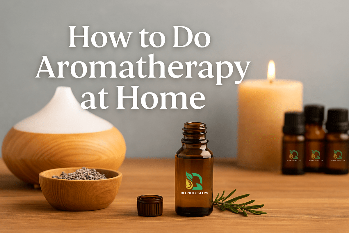 How to Do Aromatherapy at Home: A Simple Beginner’s Guide - BlendToGlow